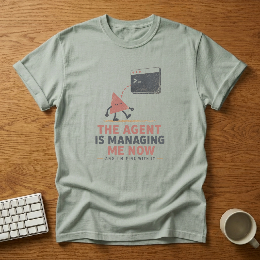 [needlepod-mockup:mck_01M04K9YBJP10WAR427094ZH0C] The Agent Is Managing Me Now T-Shirt